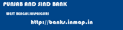 PUNJAB AND SIND BANK  WEST BENGAL JALPAIGURI    banks information 
